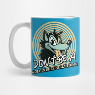 DON'T BE A WOLF IN SHEEP'S CLOTHING Mug